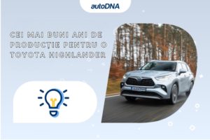 Cei mai buni ani de producție pentru o Toyota Highlander