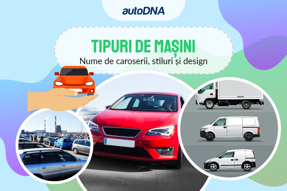 Tipuri de mașini Nume de caroserii, stiluri și design