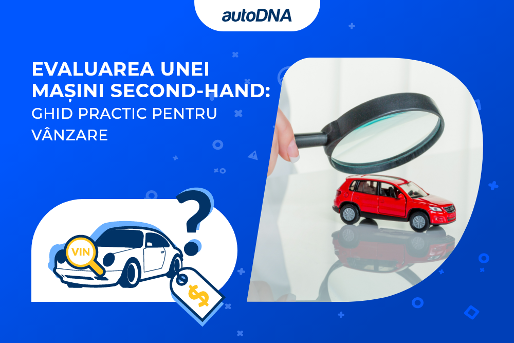 Cum să evaluezi o mașină second-hand pentru a nu pierde bani la vânzare