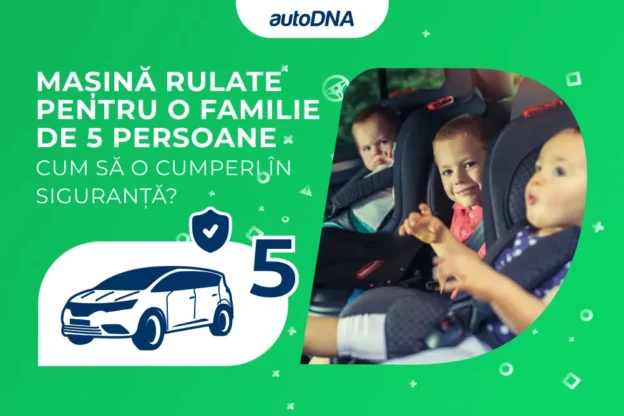 Mașină rulate pentru o familie de 5 persoane Cum să o cumperi în siguranță
